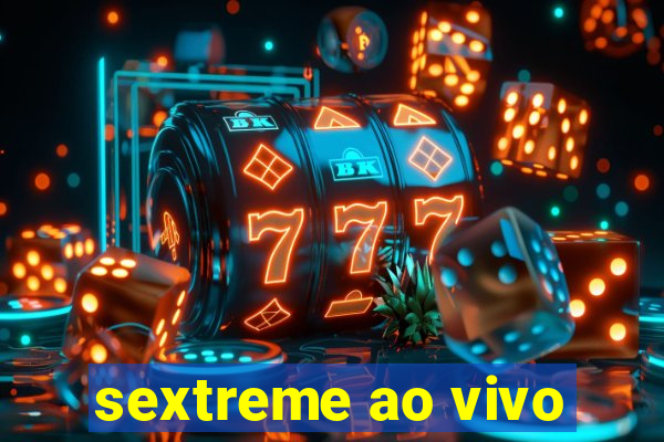 sextreme ao vivo